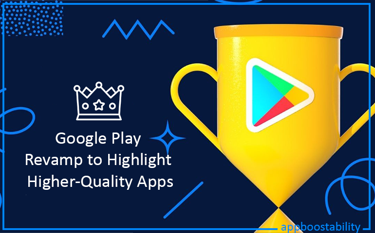 Google Play Update Revamp to highlight higher-quality apps